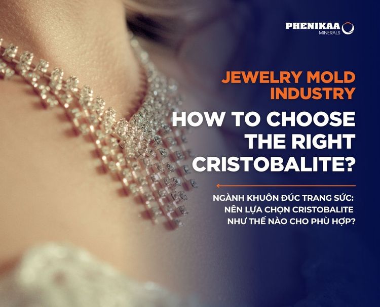 Ngành khuôn đúc trang sức: Nên lựa chọn cristobalite như thế nào cho phù hợp?