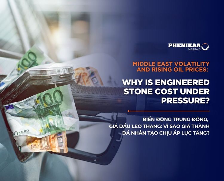 Biến động Trung Đông, giá dầu leo thang: Vì sao giá thành đá nhân tạo chịu áp lực tăng?